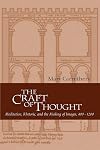 The Craft of Thought: Meditation, Rhetoric, and the Making of Images, 400-1200