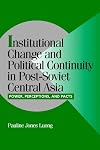Institutional Change and Political Continuity in Post-Soviet Central Asia: Power, Perceptions, and Pacts (Cambridge Studies in Comparative Politics)