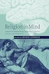 Religion in Mind: Cognitive Perspectives on Religious Belief, Ritual, and Experience