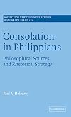 Consolation in Philippians: Philosophical Sources and Rhetorical Strategy (Society for New Testament Studies Monograph Series)