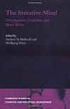 The Imitative Mind: Development, Evolution and Brain Bases (Cambridge Studies in Cognitive and Perceptual Development)