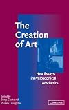 The Creation of Art: New Essays in Philosophical Aesthetics