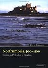 Northumbria, 500-1100: Creation and Destruction of a Kingdom