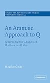 An Aramaic Approach to Q: Sources for the Gospels of Matthew and Luke (Society for New Testament Studies Monograph Series)