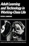 Adult Learning and Technology in Working-Class Life (Learning in Doing: Social, Cognitive and Computational Perspectives)