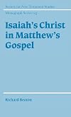 Isaiah's Christ in Matthew's Gospel (Society for New Testament Studies Monograph Series)