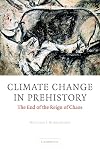 Climate Change in Prehistory: The End of the Reign of Chaos