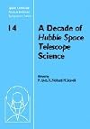 A Decade of Hubble Space Telescope Science (Space Telescope Science Institute Symposium Series)