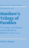 Matthew's Trilogy of Parables: The Nation, the Nations and the Reader in Matthew 21:28-22:14 (Society for New Testament Studies Monograph Series)
