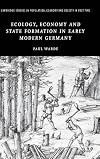 Ecology, Economy and State Formation in Early Modern Germany (Cambridge Studies in Population, Economy and Society in Past Time)