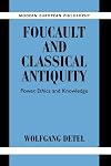 Foucault and Classical Antiquity: Power, Ethics and Knowledge (Modern European Philosophy)