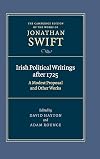 Irish Political Writings after 1725: A Modest Proposal and Other Works (The Cambridge Edition of the Works of Jonathan Swift)