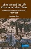 Guo jia yu sheng huo ji yu : Zhongguo cheng shi zhong de zai fen pei yu fen ceng 1949-1994 = The state and the life chances in urban China : redistribution and stratification, 1949-1994