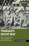 Thailand's Secret War: OSS, SOE and the Free Thai Underground During World War II