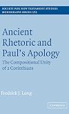 Ancient Rhetoric and Paul's Apology: The Compositional Unity of 2 Corinthians (Society for New Testament Studies Monograph Series)