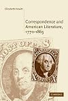 Correspondence and American Literature, 1770-1865