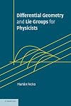 Differential Geometry and Lie Groups for Physicists