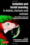 Imitation and Social Learning in Robots, Humans and Animals: Behavioural, Social and Communicative Dimensions