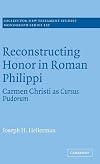 Reconstructing Honor in Roman Philippi: Carmen Christi as Cursus Pudorum (Society for New Testament Studies Monograph Series)
