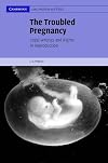 The Troubled Pregnancy: Legal Wrongs and Rights in Reproduction (Cambridge Law, Medicine and Ethics)