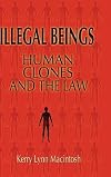 Illegal Beings: Human Clones and the Law