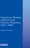 American Women Authors and Literary Property, 1822-1869