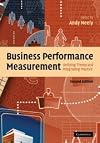 Business Performance Measurement: Unifying Theory and Integrating Practice