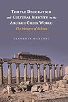 Temple Decoration and Cultural Identity in the Archaic Greek World: The Metopes of Selinus