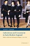 Catholicism and Community in Early Modern England: Politics, Aristocratic Patronage and Religion, c.1550-1640