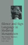 Silence and Sign Language in Medieval Monasticism: The Cluniac Tradition, c.900-1200