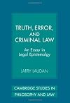 Truth, Error, and Criminal Law: An Essay in Legal Epistemology