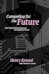 Competing for the Future: How Digital Innovations are Changing the World