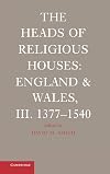 The Heads of Religious Houses: England and Wales, III. 1377-1540