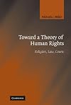 Toward a Theory of Human Rights: Religion, Law, Courts