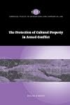 The Protection of Cultural Property in Armed Conflict