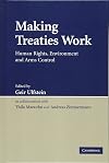 Making Treaties Work: Human Rights, Environment and Arms Control