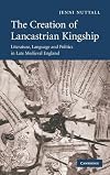 The Creation of Lancastrian Kingship: Literature, Language and Politics in Late Medieval England (Cambridge Studies in Medieval Literature)