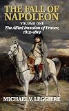 The Fall of Napoleon, Volume 1: The Allied Invasion of France, 1813 - 1814