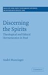Discerning the Spirits: Theological and Ethical Hermeneutics in Paul (Society for New Testament Studies Monograph Series)