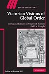 Victorian Visions of Global Order: Empire and International Relations in Nineteenth-century Political Thought