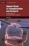 Human Tissue in Transplantation and Research: A Model Legal and Ethical Donation Framework (Cambridge Law, Medicine and Ethics)