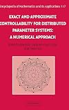 Exact and Approximate Controllability for Distributed Parameter Systems: A Numerical Approach (Encyclopedia of Mathematics and its Applications)