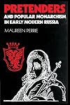 Pretenders and Popular Monarchism in Early Modern Russia: The False Tsars of the Time and Troubles