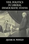 Veil Politics in Liberal Democratic States