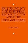 British Policy and European Reconstruction after the First World War