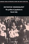 Dictating Demography: The Problem of Population in Fascist Italy (Cambridge Studies in Population, Economy and Society in Past Time)