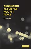 Aggression and Crimes Against Peace (Philosophical and Legal Aspects of War and Conflict)