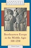 Southeastern Europe in the Middle Ages, 500-1250