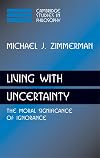 Living with Uncertainty: The Moral Significance of Ignorance