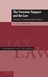 The Victorian Taxpayer and the Law: A Study in Constitutional Conflict (Cambridge Tax Law Series)